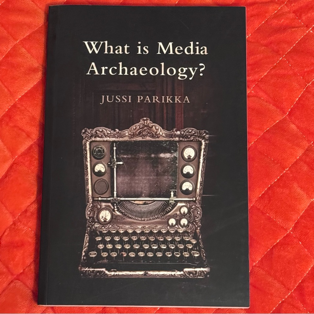 What is Media Archaeology? by Jussi Parikka